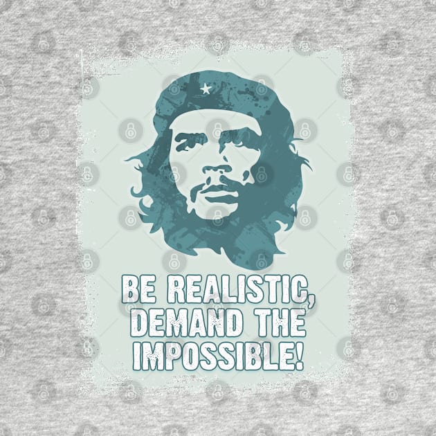 Che Guevara Be Realistic Demand The Impossible by Naumovski